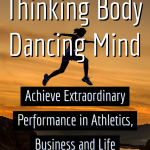 THINKING BODY, DANCING MIND “How to Achieve Peak Performance”